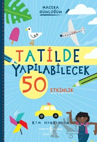 Tatilde Yapılabilecek 50 Etkinlik - Macera Günlüğüm – Kim Hankinson – İş Bankası Kültür Yayınları kitap kapağı