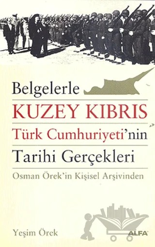 Belgelerle Kuzey Kıbrıs Türk Cumhuriyeti’nin Tarihi Gerçekleri – Yeşim Örek – Alfa Yayınları kitap kapağı