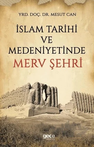 İslam Tarihi ve Medeniyetinde Merv Şehri – Mesut Can – Gece Kitaplığı kitap kapağı