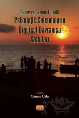 Deney ve Gözlem Temelli Psikolojik Çalışmaların Örgütsel Davranışa Katkıları – Osman Uslu – Nobel Bilimsel Eserler kitap kapağı