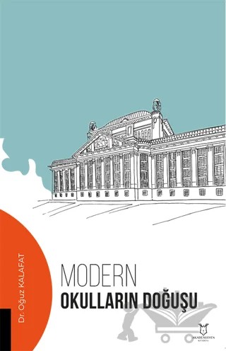 Modern Okulların Doğuşu – Oğuz Kalafat – Akademisyen Kitabevi kitap kapağı