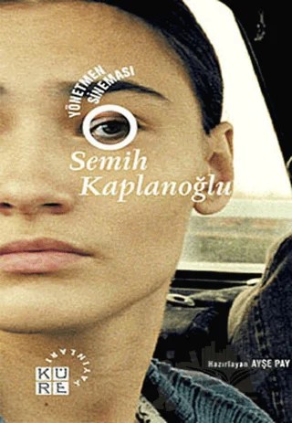 Yönetmen Sineması - Semih Kaplanoğlu – Kolektif – Küre Yayınları kitap kapağı