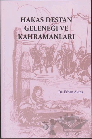 Hakas Destan Geleneği ve Kahramanları – Erhan Aktaş – Kömen Yayınları kitap kapağı
