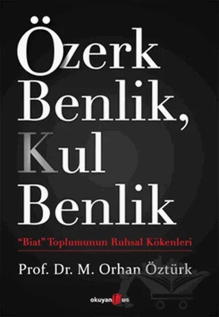 Özerk Benlik, Kul Benlik – Orhan Öztürk – Okuyan Us Yayınları kitap kapağı