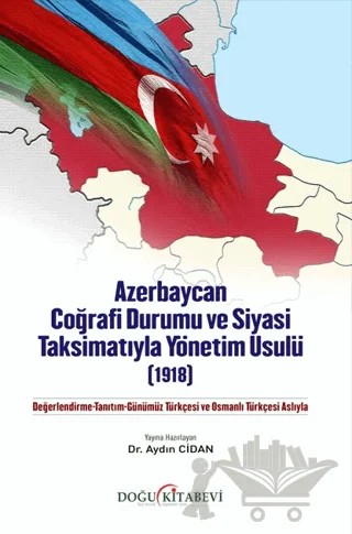 Azerbaycan Coğrafi Durumu ve Siyasi Taksimatıyla Yönetim Usulü (1918) – Aydın Cidan – Doğu Kitabevi kitap kapağı
