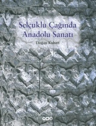 Selçuklu Çağında Anadolu Sanatı – Doğan Kuban – Yapı Kredi Yayınları kitap kapağı
