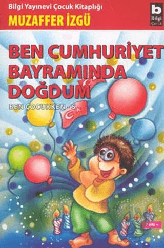 Ben Cumhuriyet Bayramında Doğdum - Ben Çocukken 5 – Muzaffer İzgü – Bilgi Yayınevi kitap kapağı