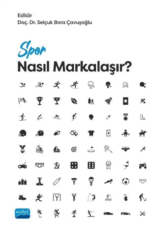 Spor Nasıl Markalaşır? – Ataman Tükenmez, Barış Şentuna, Cemal Güler, Cemile Nihal Yurtseven, Ebru Özgen, Eray Yurtseven, Gözde Ersöz, Hakan Sunay, Haldun Domaç, Nazlım Tüzel Uraltaş, Neslihan Filiz, Selçuk Bora Çavuşoğlu, Yusuf Taze – Nobel Akademik Yayıncılık kitap kapağı