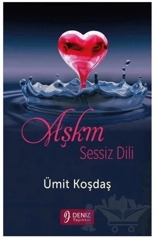 Aşkın Sessiz Dili – Ümit Koşdaş – Deniz Yayınevi kitap kapağı