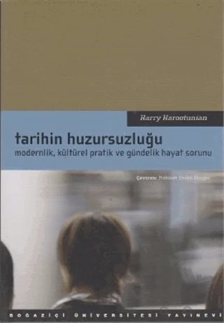 Tarihin Huzursuzluğu – Harry Harootunian – Boğaziçi Üniversitesi Yayınevi kitap kapağı