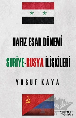 Hafız Esad Dönemi Suriye - Rusya İlişkileri – Yusuf Kaya – Gülnar Yayınları kitap kapağı