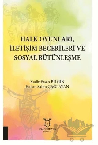 Halk Oyunları İletişim Becerileri ve Sosyal Bütünleşme – Ersan Bilgin, Hakan Salim Çağlayan – Akademisyen Kitabevi kitap kapağı