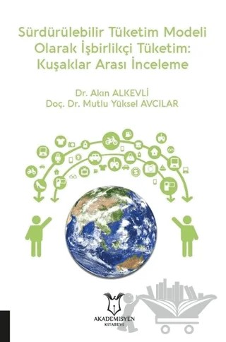 Sürdürülebilir Tüketim Modeli Olarak İşbirlikçi Tüketim: Kuşaklar Arası İnceleme – Akın Alkevli, Mutlu Yüksel Avcılar – Akademisyen Kitabevi kitap kapağı