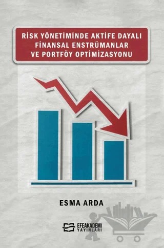 Risk Yönetiminde Aktife Dayalı Finansal Enstrümanlar ve Portföy Optimizasyonu – Esma Arda – Efe Akademi Yayınları kitap kapağı