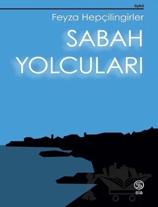 Sabah Yolcuları – Feyza Hepçilingirler – Sia Kitap kitap kapağı