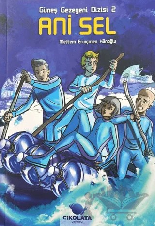 Güneş Gezegeni Dizisi 2 : Ani Sel – Meltem Erinçmen Kanoğlu – Çikolata Yayınevi kitap kapağı