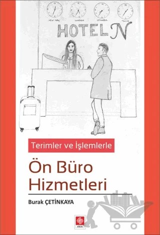 Terimler ve İşlemlerle Ön Büro Hizmetleri – Burak Çetinkaya – Ekin Basım Yayın kitap kapağı