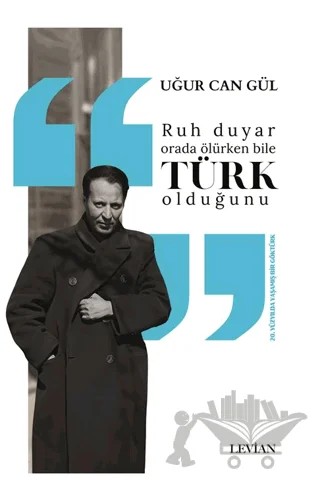 Ruh Duyar Orada Ölürken Bile Türk Olduğunu – Uğur Can Gül – Levian Yayınevi kitap kapağı