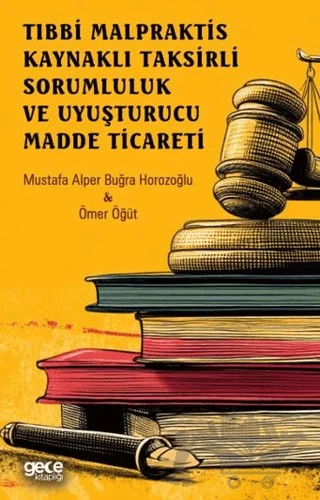 Tıbbi Malpraktis Kaynaklı Taksirli Sorumluluk ve Uyuşturucu Madde Ticareti – Mustafa Alper Buğra Horozoğlu, Ömer Öğüt – Gece Kitaplığı kitap kapağı