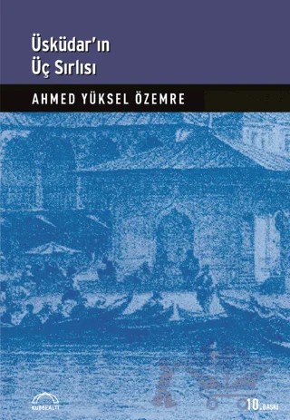 Üsküdar’ın Üç Sırlısı – Ahmed Yüksel Özemre – Kubbealtı Neşriyatı Yayıncılık kitap kapağı