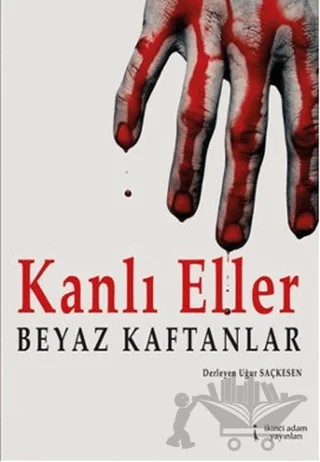 Kanlı Eller Beyaz Kaftanlar – Uğur Saçkesen – İkinci Adam Yayınları kitap kapağı