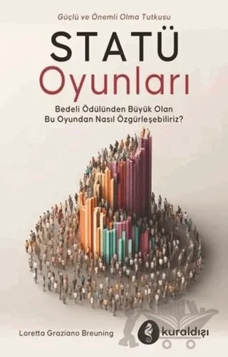 Statü Oyunları - Güç ve Önemli Olma Tutkusu – Loretta Graziano Breunning – Kuraldışı Yayınevi kitap kapağı