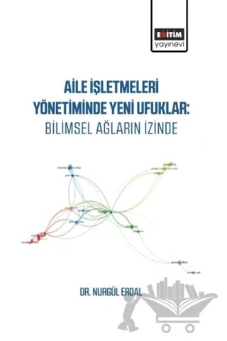Aile İşletmeleri Yönetiminde Yeni Ufuklar: Bilimsel Ağların İzinde – Nurgül Erdal – Eğitim Yayınevi - Bilimsel Eserler kitap kapağı