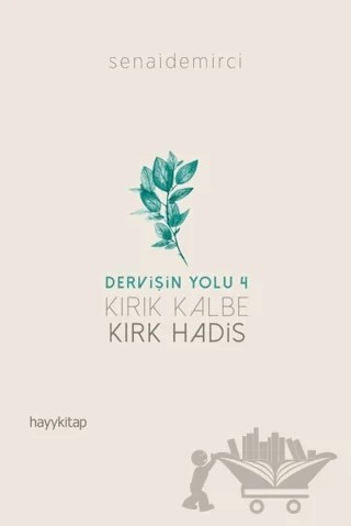 Kırık Kalbe Kırk Hadis - Dervişin Yolu 4 – Senai Demirci – Hayykitap kitap kapağı