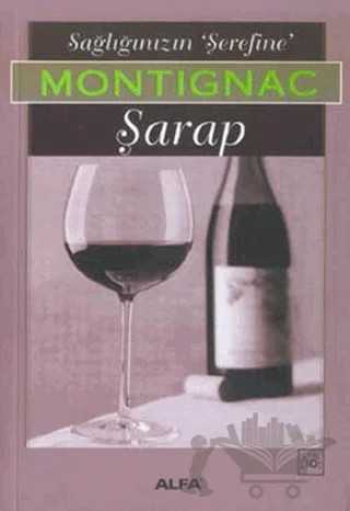 Sağlığınızın "Şerefine" Şarap – Michel Montignac – Alfa Yayınları kitap kapağı