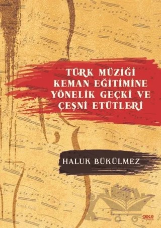 Türk Müziği Keman Eğitimine Yönelik Geçki ve Çeşni Etütleri – Haluk Bükülmez – Gece Kitaplığı kitap kapağı