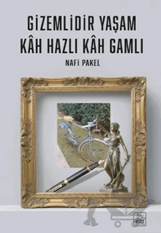 Gizemlidir Yaşam Kah Hazlı Kah Gamlı – Nafi Pakel – Yazardan Direkt Yayınevi kitap kapağı