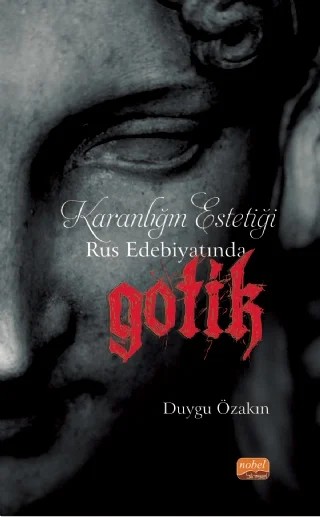 Karanlığın Estetiği Rus Edebiyatında Gotik – Duygu Özakın – Nobel Bilimsel Eserler kitap kapağı