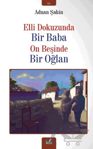 Elli Dokuzunda Bir Baba On Beşinde Bir Oğlan – Adnan Şahin – İzan Yayıncılık kitap kapağı