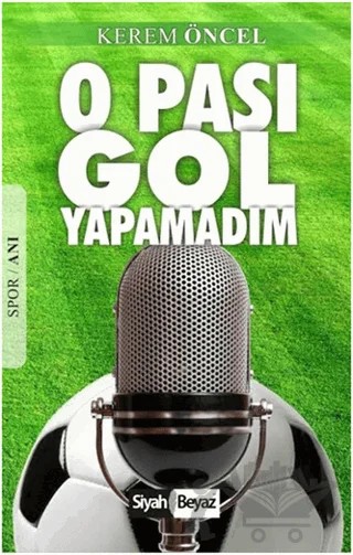 O Pası Gol Yapamadım – Kerem Öncel – Siyah Beyaz Yayınları kitap kapağı