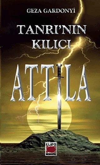 Tanrı’nın Kılıcı Attila – Geza Gardonyi – Elips Kitap kitap kapağı