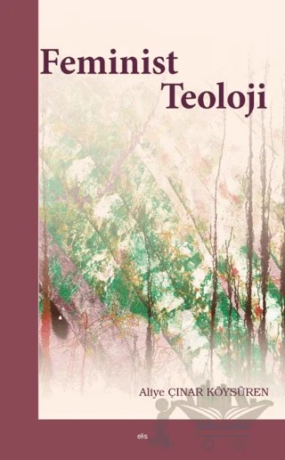 Feminist Teoloji – Aliye Çınar Köysüren – Elis Yayınları kitap kapağı