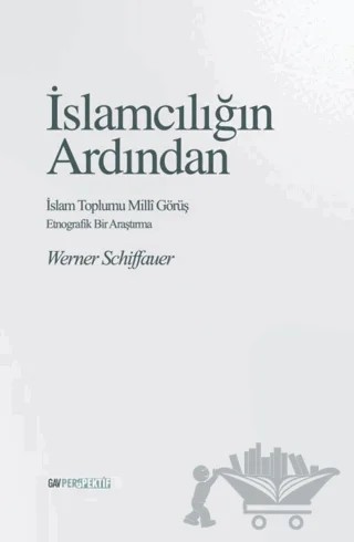 İslamcılığın Ardından - İslam Toplumu Milli Görüş – Werner Schiffauer – GAV Perspektif Yayınları kitap kapağı