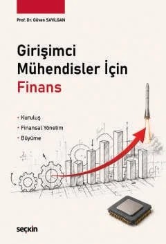 Girişimci Mühendisler İçin Finans Kuruluş ¦ Finansal Yönetim ¦ Büyüme – Güven Sayılgan – Seçkin Yayıncılık kitap kapağı