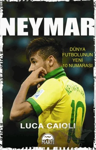 Neymar - Dünya Futbolunun Yeni 10 Numarası – Luca Caioli – Martı Yayınları kitap kapağı