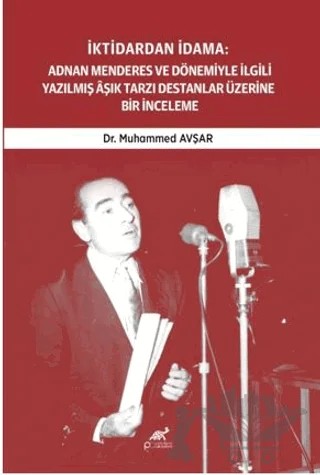 İktidardan İdama: Adnan Menderes ve Dönemiyle İlgili Yazılmış Aşık Tarzı Destanlar Üzerine Bir İnceleme (1950-1961) – Muhammed Avşar – Paradigma Akademi Yayınları kitap kapağı