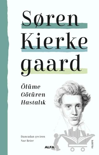 Ölüme Götüren Hastalık – Soren Kierkegaard – Alfa Yayınları kitap kapağı