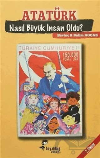 Atatürk Nasıl Büyük İnsan Oldu? – Salim Koçak, Sevinç Koçak – Boyalıkuş Çocuk kitap kapağı
