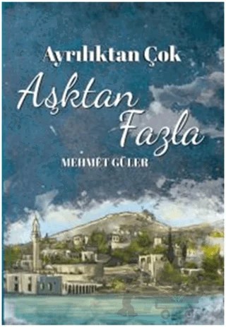Ayrılıktan Çok Aşktan Fazla – Mehmet Güler – Doğan Egmont Yayıncılık kitap kapağı