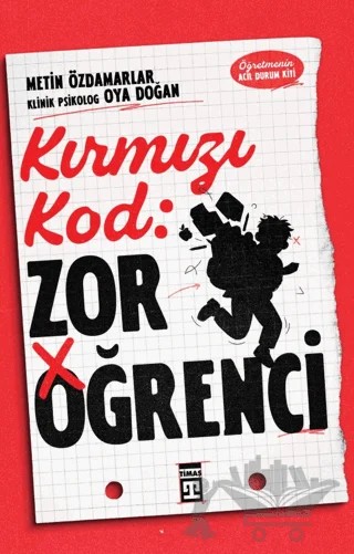 Kırmızı Kod: Zor Öğrenci – Metin Özdamarlar, Oya Doğan – Timaş Yayınları kitap kapağı