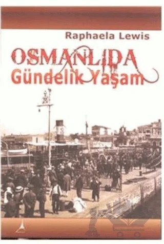 Osmanlıda Gündelik Yaşam – Raphaela Lewis – Alter Yayıncılık kitap kapağı