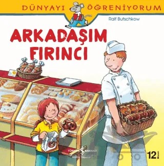 Dünyayı Öğreniyorum - Arkadaşım Fırıncı – Ralf Butschkow – İş Bankası Kültür Yayınları kitap kapağı
