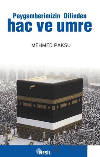 Peygamberimizin Dilinden Hac ve Umre – Mehmed Paksu – Nesil Yayınları kitap kapağı