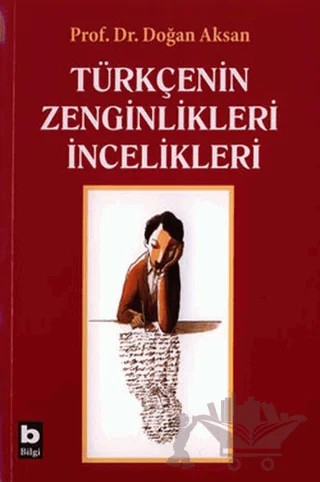 Türkçenin Zenginlikleri İncelikleri – Doğan Aksan – Bilgi Yayınevi kitap kapağı
