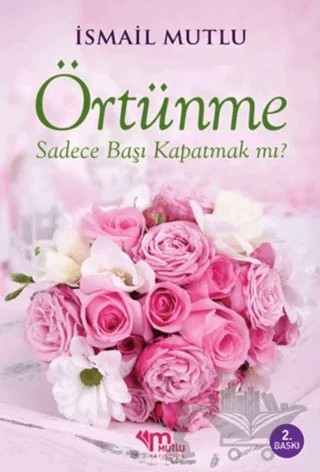 Örtünme Sadece Başı Kapatmak Mı? – İsmail Mutlu – Mutlu Yayınevi kitap kapağı