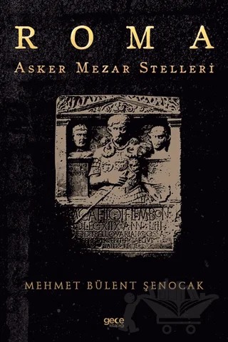 Roma Asker Mezar Stelleri – Mehmet Bülent Şenocak – Gece Kitaplığı kitap kapağı